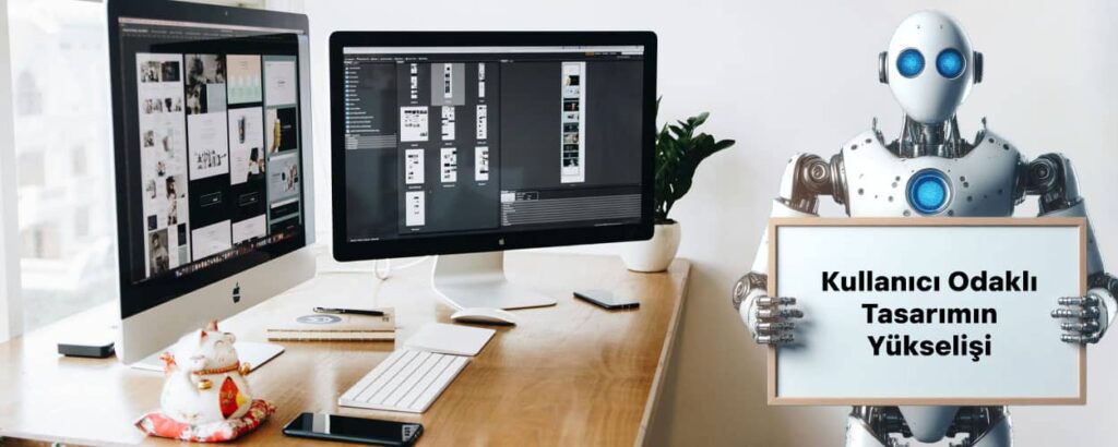Kullanıcı Odaklı Tasarımın Yükselişi