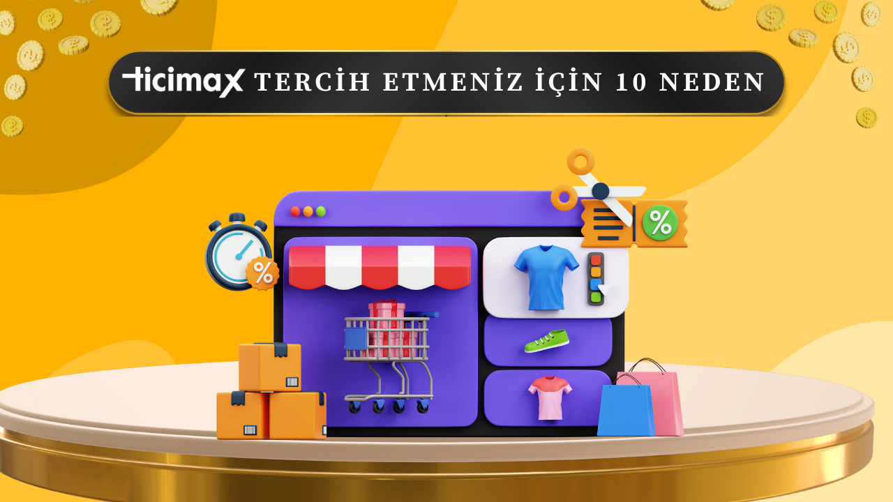 Ticimax Tercih Etmeniz için 10 Neden